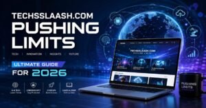 Techsslaash.com – Pushing Limits: Ultimate Guide for 2026